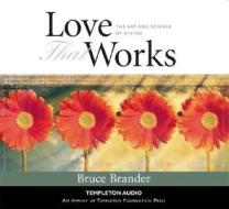 Love That Works: The Art and Science of Giving di Bruce Brander edito da Templeton Foundation Press
