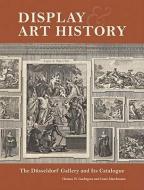 Display and Art History - The Dusseldorf Gallery and its Catalogue di .. Gaehtgens edito da Getty Publications