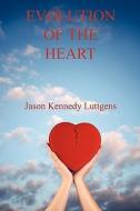 Evolution of the Heart di Jason Kennedy Luttgens edito da E BOOKTIME LLC