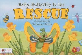 Betty Butterfly to the Rescue: A Hero's Story di Barbara J. Sartin edito da Tate Publishing & Enterprises