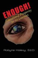 Enough! Educational Prosperity for All Learners di Robyne Halevy edito da LIGHTNING SOURCE INC