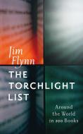 The Torchlight List: Around the World in 200 Books di Jim Flynn edito da SKYHORSE PUB
