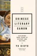 The Chinese Literary Canon: Exploring 3000 Years of History and Culture di Yu Quiyu edito da CN TIMES BEIJING MEDIA TIME UN