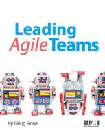 Leading Agile Teams di Doug Rose edito da PROJECT MGMT INST