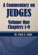 A Commentary on Judges, Volume One di Paul A. Light edito da Faithful Life Publishers
