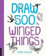 Draw 500 Winged Things di Trina Dalziel edito da Quarry Books