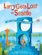 Larry Gets Lost in Seattle: 10th Anniversary Edition di John Skewes, Eric Ode edito da LITTLE BIGFOOT