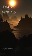 A Dream of Mortals (Book #15 in the Sorcerer's Ring) di Morgan Rice edito da MORGAN RICE
