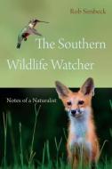 The Southern Wildlife Watcher: Notes of a Naturalist di Rob Simbeck edito da UNIV OF SOUTH CAROLINA PR
