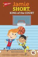 Good Sports Jamie Short, King of the Court di Katy Duffield edito da TECHBOOKS