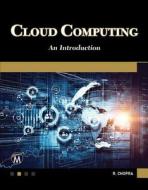 Cloud Computing: An Introduction di Rajiv Chopra edito da MERCURY LEARNING & INFORMATION