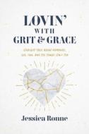 Lovin' with Grit & Grace: Straight-Talk about Romance, Sex, Fun, and the Tough Stuff Too di Jessica Ronne edito da ACU/LEAFWOOD PUBL