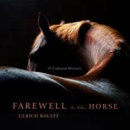 Farewell to the Horse: A Cultural History di Ulrich Raulff edito da HighBridge Audio