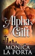 The Alpha's Gift: Bad Alpha Dads di Monica La Porta edito da LIGHTNING SOURCE INC