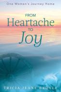 From Heartache to Joy di Tricia Jeane Croyle edito da Tricia Croyle