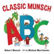 A Classic Munsch Abc di Robert Munsch edito da Annick Press Ltd