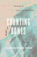 Counting Bones: Anatomy of Love Lost and Found di Ellen Anderson Penno edito da NEWEST PRESS