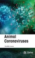 Animal Coronaviruses di Shraddha Gautam edito da DELVE PUB