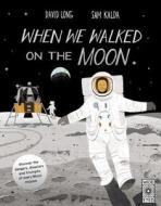 When We Walked on the Moon: Discover the Dangers, Disasters, and Triumphs of Every Moon Mission di David Long edito da WIDE EYED ED