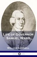 Life of Governor Samuel Ward di William Gammell edito da Pantianos Classics