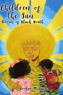 Children Of The Sun: Stories Of Black Youth Special Cover Edition di Booker McCain edito da Lulu.com