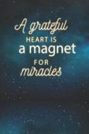 A Grateful Heart Is a Magnet for Miracles: 5 Minute Journal to Start Your Day with Grateful and Thank You for Beautiful  di Vanessa Robins edito da INDEPENDENTLY PUBLISHED