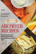 AIR FRYER RECIPES 2021 - SECOND EDITION di JENNIFER WILSON edito da LIGHTNING SOURCE UK LTD