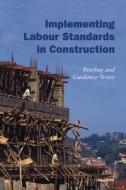 Implementing Labour Standards in Construction: briefing and guidance notes di Rebecca Scott edito da Practical Action Publishing