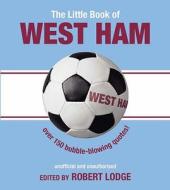 The Little Book Of West Ham di Robert Lodge edito da Carlton Books Ltd