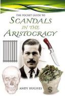 The Pocket Guide To Scandals Of The Aristocracy di Andy Hughes edito da Pen & Sword Books Ltd