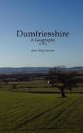 Dumfriesshire: A Geography (1912) di Joseph King Hewison edito da Grimsay Press