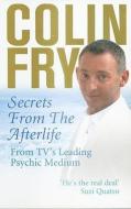 Secrets From The Afterlife di Colin Fry edito da Ebury Publishing