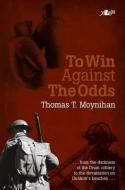 To Win Against the Odds di Thomas T. Moynihan edito da LOLFA