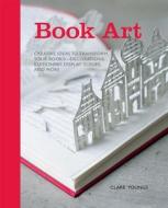 Book Art di Clare Youngs edito da Ryland, Peters & Small Ltd