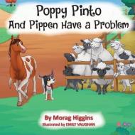 Poppy Pinto and Pippen Have a Problem di Morag Higgins edito da FISHER KING PUB