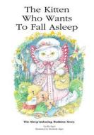 The Kitten Who Learns to Fall Asleep: The Sleep-Inducing Bedtime Story di Cecilia Egan edito da Quillpen Pty Ltd T/A Leaves of Gold Press