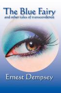 The Blue Fairy and Other Tales of Transcendence di Ernest Dempsey edito da Modern History Press