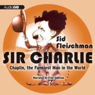 Sir Charlie: Chaplin, the Funniest Man in the World di Sid Fleishman, Sid Fleischman edito da Audiogo