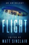 Flight: A Science Fiction Anthology di MATT SINCLAIR edito da Lightning Source Uk Ltd