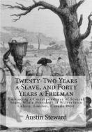 Twenty-Two Years a Slave, and Forty Years a Freeman: Embracing a Correspondence of Several Years, While President of Wilberforce Colony, London, Canad di Austin Steward edito da HISTORIC PUB