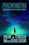 Phenomena: Harnessing Your Psychic Powers di Trish Macgregor, Rob Macgregor edito da LIGHTNING SOURCE INC