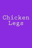 Chicken Legs: Notebook di Wild Pages Press edito da Createspace Independent Publishing Platform