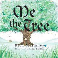 Me The Tree di Rich Mullaney edito da Balboa Press