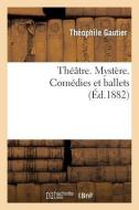 Th tre. Myst re. Com dies Et Ballets. di Theophile Gautier edito da Hachette Livre - Bnf
