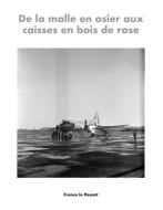 De la malle en osier aux caisses en bois de rose di France le Pesant edito da Books on Demand