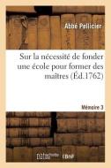 Sur la nécessité de fonder une école pour former des maîtres. Mémoire 3 di Pellicier-A edito da HACHETTE LIVRE