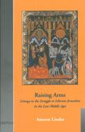 Raising Arms: Liturgy in the Struggle to Liberate Jerusalem (Celama 2) di A. Linder, Elisha Linder, Amnon Linder edito da BREPOLS PUBL