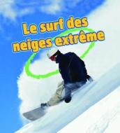 Le Surf Des Neiges Extreme di Bobbie Kalman, Kelley MacAulay edito da Crabtree Publishing Company