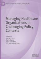 Managing Healthcare Organisations In Challenging Policy Contexts edito da Springer Nature Switzerland AG