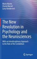 The New Revolution In Psychology And The Neurosciences di Mario Manto, Cherie Marvel, Larry Vandervert edito da Springer International Publishing AG